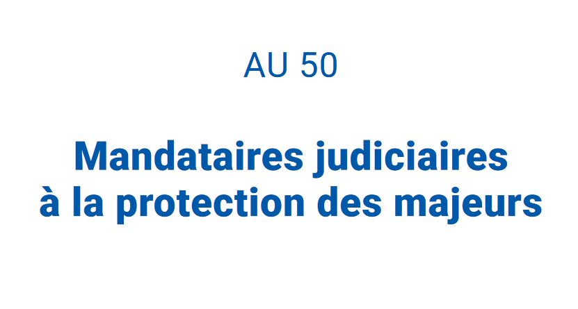 AU 50 - Mandataires judiciaires à la protection des majeurs